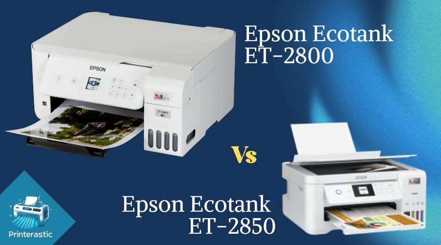 Epson Ecotank ET-2800 vs Epson Ecotank ET-2850 Specs – Which is Best?