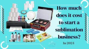 how much does it cost to start a sublimation business