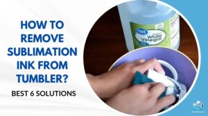 how to remove sublimation ink from tumbler