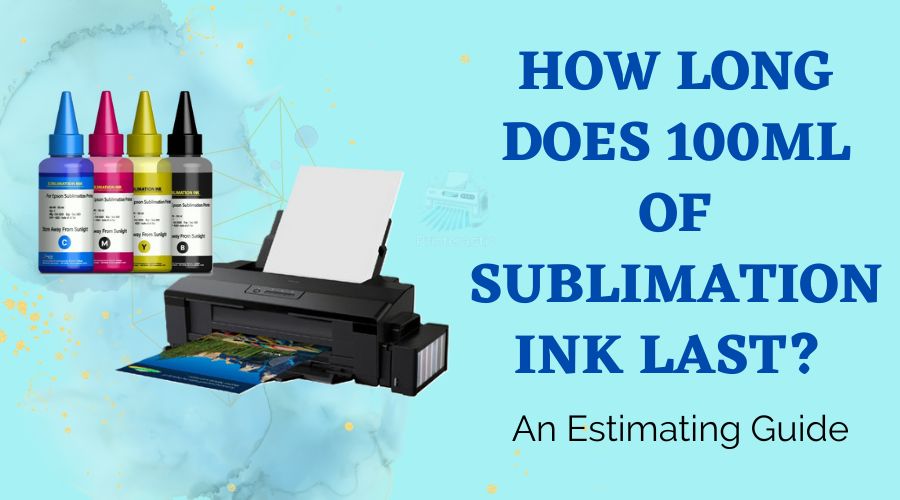 how long does 100ml of sublimation ink last