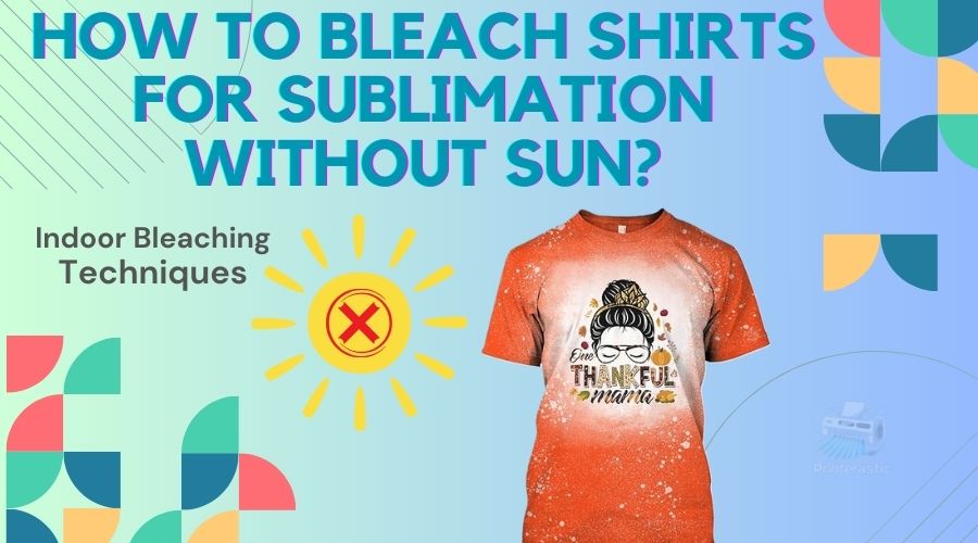 how to bleach shirts for sublimation without sun