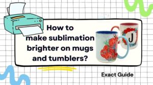 how to make sublimation brighter on mugs