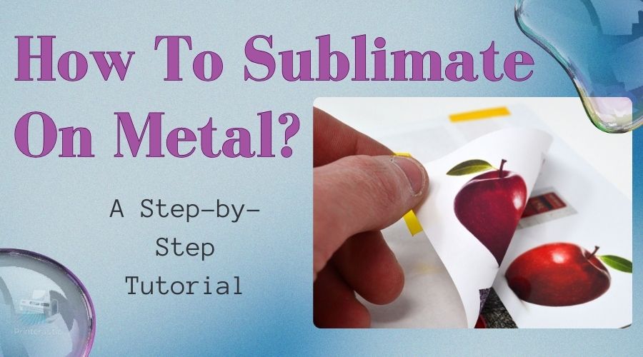 How To Sublimate On Metal? A Step-by-Step Tutorial