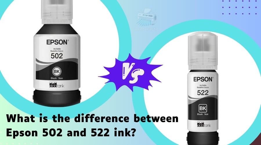 What is the difference between Epson 502 and 522 ink? Personal Experience