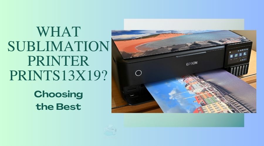 what sublimation printer prints 13x19