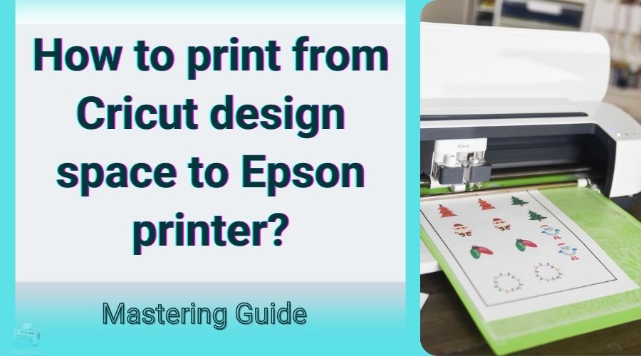 How to print from Cricut design space to Epson printer? Mastering Guide