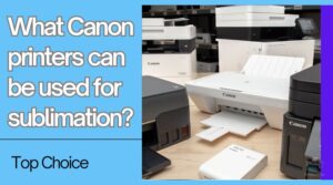 what canon printers can be used for sublimation