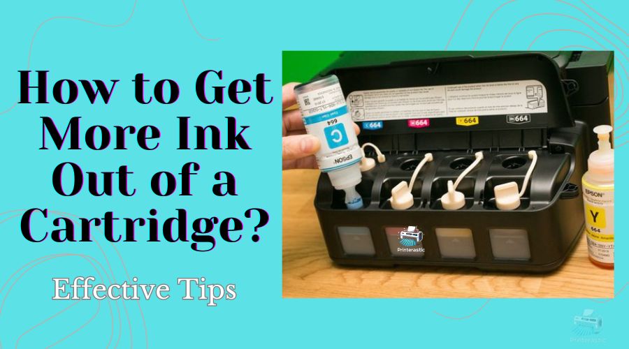 How to Get More Ink Out of a Cartridge? Effective Tips