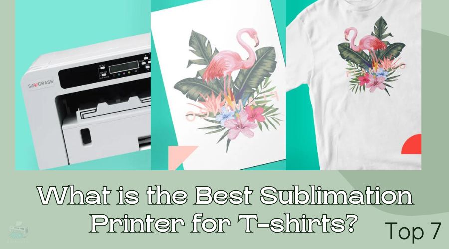 What is the Best Sublimation Printer for T-shirts? Top 7